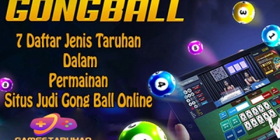 7 Daftar Jenis Taruhan Dalam Permainan Situs Judi Gong Ball Online